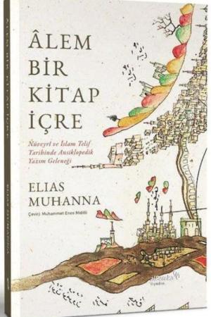 Alem Bir Kitap İçre: Nüveyrî ve İslam Telif Tarihinde Ansiklopedik Yazım Geleneği