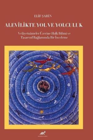 Alevilikte Yol ve Yolculuk Velayetnameler Üzerine Halk Bilimi ve Tasavvuf Bağlamında Bir İnceleme