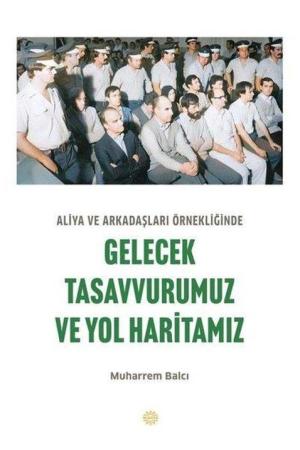 Aliya ve Arkadaşları Örnekliğinde Gelecek Tasavvurumuz ve Yol Haritamız