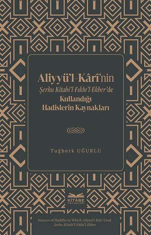 Aliyyü'l-Karî'nin Şerhu Kitabi'l-Fıkhı'l-Ekber'de Kullandığı Hadislerin Kaynakları