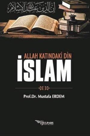 Allah Katındaki Din İslam
