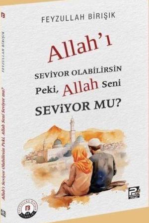 Allah'ı Seviyor Olabilirsin Peki, Allah Seni Seviyor mu?