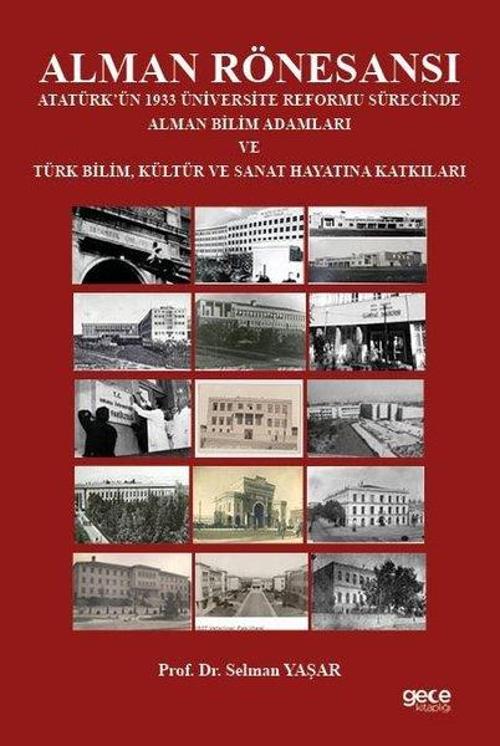 Alman Rönesansı Atatürk’ün 1933 Üniversite Reformu Sürecinde Alman Bilim Adamları ve Türk Bilim, Kültür ve Sanat Hayatına Katkıları