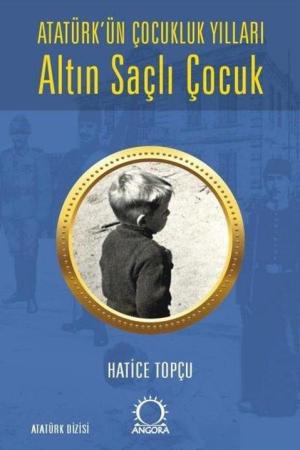 Altın Saçlı Çocuk Atatürk’ün Çocukluk Yılları