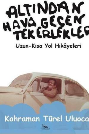 Altından Hava Geçen Tekerlekler Uzun - Kısa Yol Hikayeleri