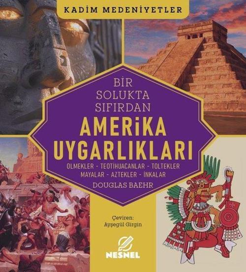 Amerika Uygarlıkları Olmekler - Teotihuacanlar - Toltekler - Mayalar - Aztekler - İnkalar