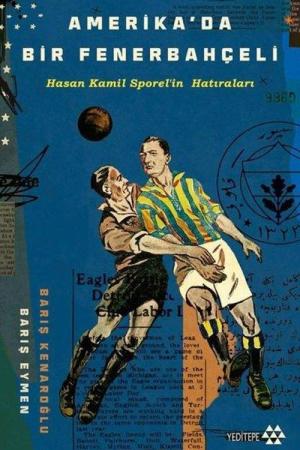 Amerika'da Bir Fenerbahçeli Hasan Kamil Sporel'in Hatıraları