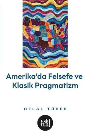 Amerika'da Felsefe ve Klasik Pragmatistler