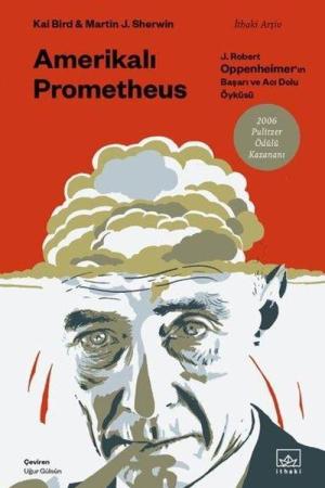 Amerikalı Prometheus: J. Robert Oppenheimer'ın Başarı ve Acı Dolu Öyküsü
