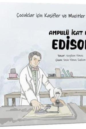 Ampulü İcat Eden Edison / Çocuklar için Kaşifler ve Mucitler Serisi 4