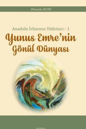 Anadolu İrfanının Yıldızları – 1 Yunus Emre’nin Gönül Dünyası