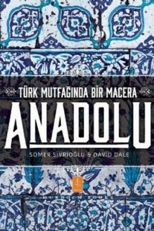 Anadolu: Türk Mutfağında Bir Macera Anatolia: Adventures In Turkish Cooking