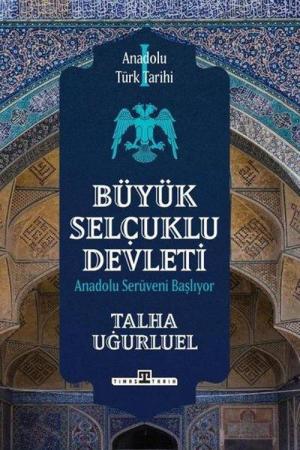 Anadolu Türk Tarihi 1 / Büyük Selçuklu Devleti