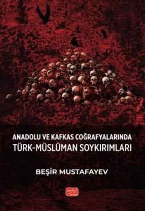Anadolu ve Kafkas Coğrafyalarında Türk-Müslüman Soykırımları