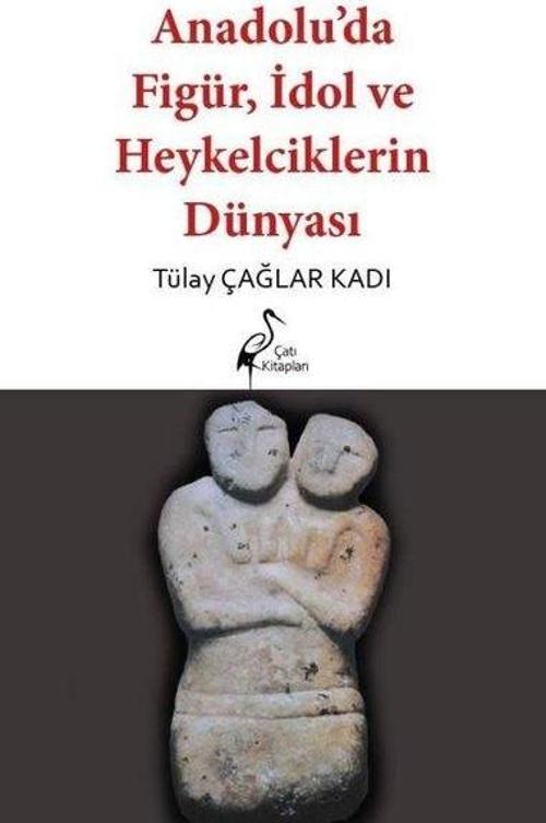 Anadolu’da Figür, İdol ve Heykelciklerin Dünyası