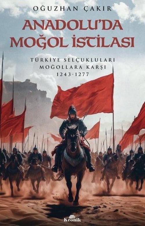 Anadolu’da Moğol İstilası Türkiye Selçukluları Moğollara Karşı 1243-1277