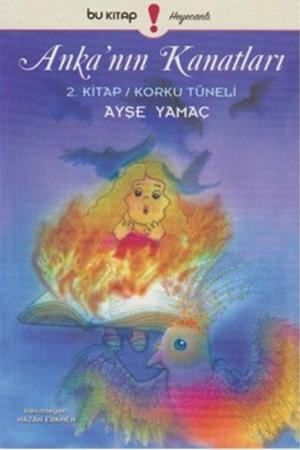 Anka'nın Kanatları 2. Kitap / Korku Tüneli