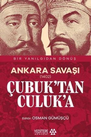 Ankara Savaşı (1402) Çubuk'tan Culuk'a / Bir Yanılgıdan Dönüş