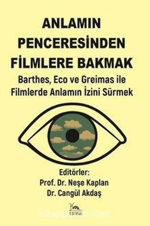 Anlamın Penceresinden Filmlere Bakmak Barthes, Eco ve Greimas ile Filmlerde Anlamın İzini Sürmek