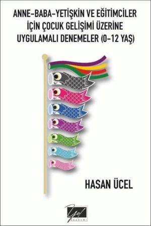Anne-Baba-Yetişkin Ve Eğitimciler İçin Çocuk Gelişimi Üzerine Uygulamalı Denemeler (0-12 Yaş)
