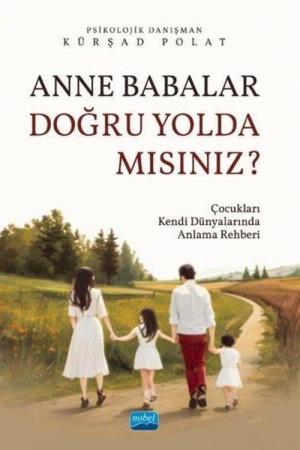 Anne Babalar Doğru Yolda mısınız? Çocukları Kendi Dünyalarında Anlama Rehberi