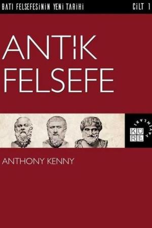 Antik Felsefe / Batı Felsefesinin Yeni Tarihi 1. Cilt
