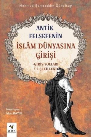 Antik Felsefenin İslam Dünyasına Girişi Giriş Yolları ve Şekilleri