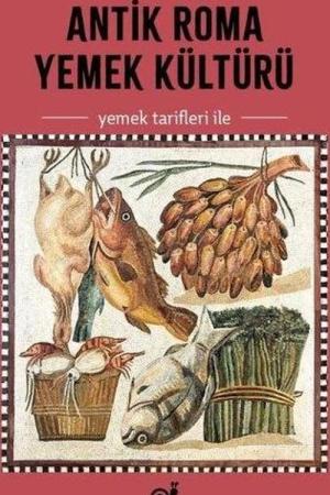 Antik Roma Yemek Kültürü (Yemek Tarifleri ile)