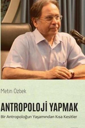Antropoloji Yapmak Bir Antropoloğun Yaşamından Kısa Kesitler