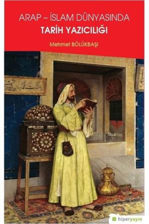 Arap - İslam Dünyasında Tarih Yazıcılığı