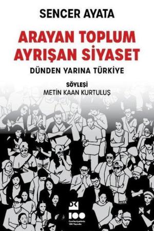 Arayan Toplum Ayrışan Siyaset: Dünden Yarına Türkiye