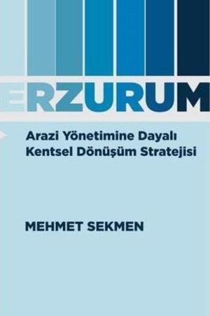 Arazi Yönetimine Dayalı Kentsel Dönüşüm Stratejisi: Erzurum