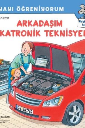 Arkadaşım Mekatronik Teknisyeni / Dünyayı Öğreniyorum