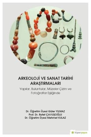 Arkeoloji ve Sanat Tarihi Araştırmaları Yapılar, Buluntular, Müzeler Çizim ve Fotoğraflar Eşliğinde