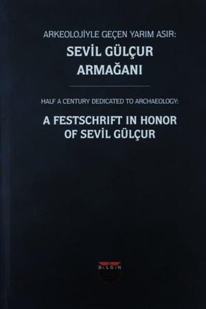 Arkeolojiyle Geçen Yarım Asır : Sevil Gülçur Armağanı (Ciltli)