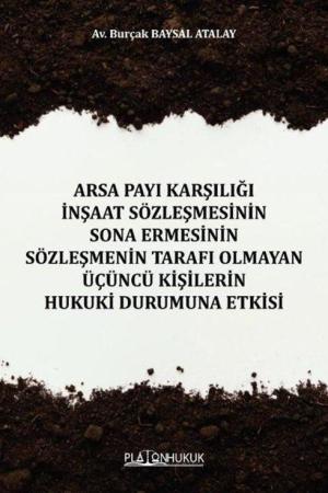 Arsa Payı Karşılığı İnşaat Sözleşmesinin Sona Ermesinin Sözleşmenin Tarafı Olmayan Üçüncü Kişilerin Hukuki Durumuna Etkisi