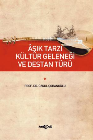 Aşık Tarzı Kültür Geleneği Ve Destan Türü