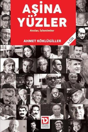 Aşina Yüzler Anılar, İzlenimler (1. Cilt)