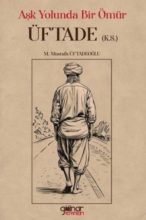 Aşk Yolunda Bir Ömür “Üftade” (k.s.)