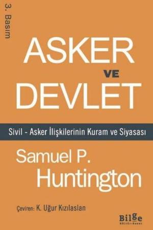 Asker ve Devlet Sivil-Asker İlişkilerinin Kuram ve Siyasası