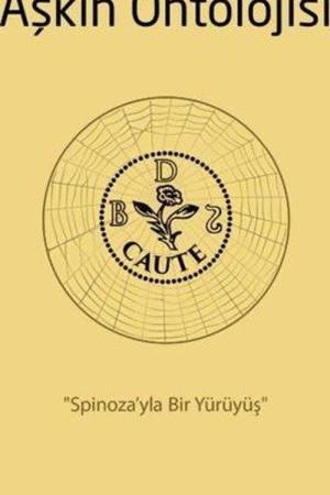 Aşkın Ontolojisi: Spinoza'yla Bir Yürüyüş