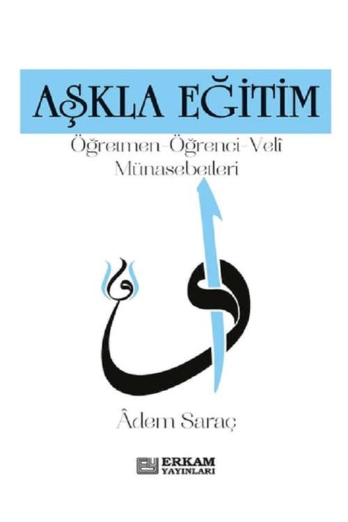 Aşkla Eğitim Öğretmen-Öğrenci-Veli Münasebetleri