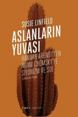 Aslanların Yuvası: Hannah Arendt'ten Noam Chomsky'e Siyonizm ve Sol