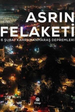 Asrın Felaketi 6 Şubat Kahramanmaraş Depremleri