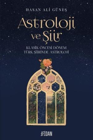 Astroloji ve Şiir Klasik Öncesi Dönem Türk Şiirinde Astroloji