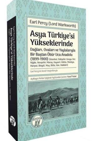 Asya Türkiye'si Yükseklerinde Dağları, Ovaları ve Yaylalarıyla Bir Baştan Öbür Uca Anadolu (1899-1900)