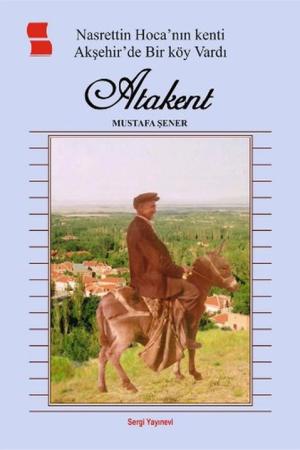 Atakent Nasrettin Hoca'nın Kenti Akşehir'de Bir Köy Vardı