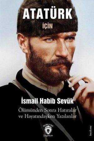 Atatürk İçin 1939 Ölümünden Sonra Hatıralar ve Hayatındayken Yazılanlar