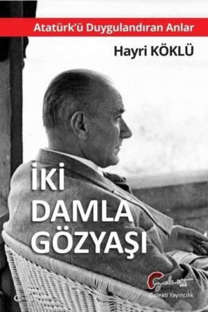 Atatürk'ü Duygulandıran Anlar İki Damla Göz Yaşı
