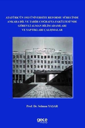 Atatürk’ün 1933 Üniversite Reformu Sürecinde Ankara Dil ve Tarih-Coğrafya Fakültesi’nde Görevli Alman Bilim Adamları ve Yaptıkları Çalışmalar